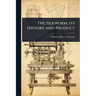 The Silkworm; its History and Product