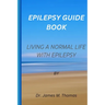 Epilepsy guie book: Living a normal life with epilepsy