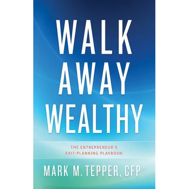 Walk Away Wealthy: The Entrepreneur's Exit-Planning Playbook