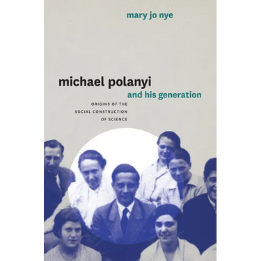 Michael Polanyi and His Generation: Origins of the Social Construction of Science