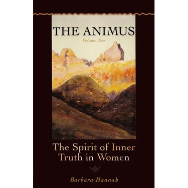The Animus: The Spirit of the Inner Truth in Women, Volume 2