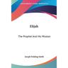 Elijah: The Prophet And His Mission