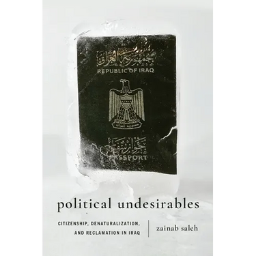 Political Undesirables: Citizenship, Denaturalization, and Reclamation in Iraq