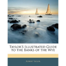 Taylor's Illustrated Guide to the Banks of the Wye