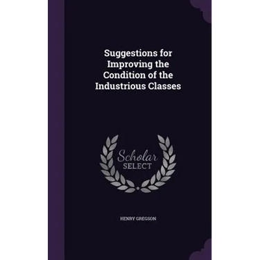 Suggestions for Improving the Condition of the Industrious Classes