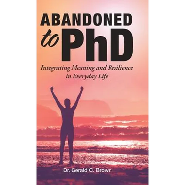 Abandoned to PhD: Integrating Meaning and Resilience in Everyday Life