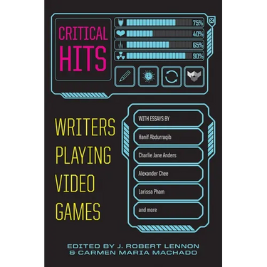 Critical Hits: Writers Playing Video Games