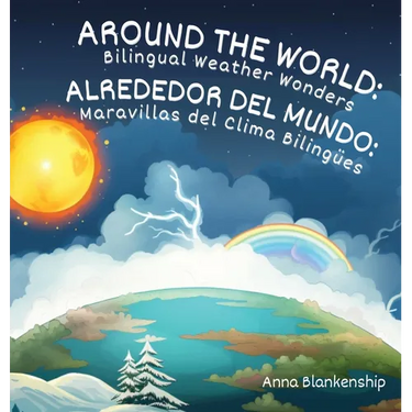 Around the World: Bilingual Weather Wonders / Alrededor del Mundo: Maravillas del Clima Biling?s