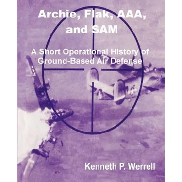 Archie, Flak, AAA, and Sam: A Short Operational History of Ground-Based Air Defense