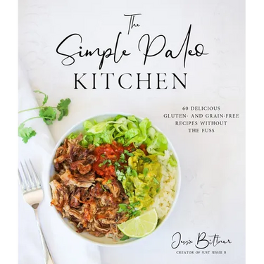 The Simple Paleo Kitchen: 60 Delicious Gluten- And Grain-Free Recipes Without the Fuss