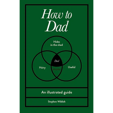 How to Dad: An Illustrated Guide