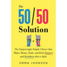 50/50 Solution: The Surprisingly Simple Choice That Makes Moms, Dads, and Kids Happier and Healthier After a Divorce