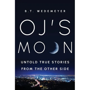 O.J.'s MOON: Untold True Stories from the Other Side
