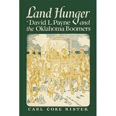Land Hunger: David L. Payne and the Oklahoma Boomers