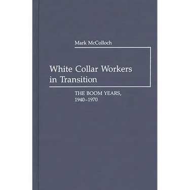 White Collar Workers in Transition: The Boom Years, 1940-1970