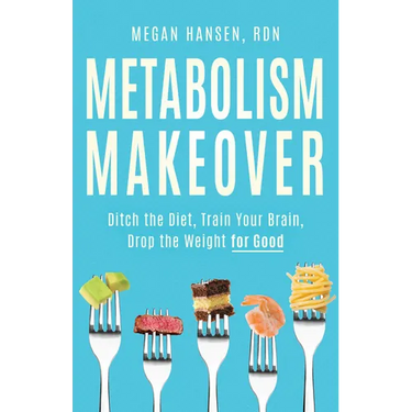 Metabolism Makeover: Ditch the Diet, Train Your Brain, Drop the Weight for Good