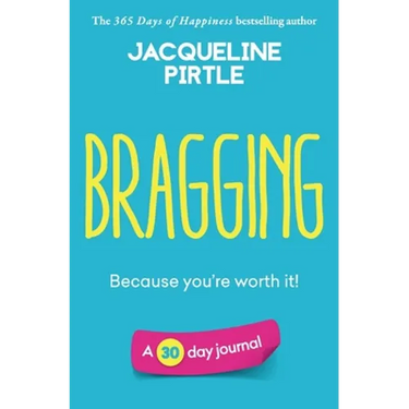 Bragging - Because you're worth it: A 30 day journal