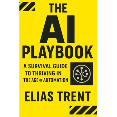 The AI Playbook: A Survival Guide to Thriving in the Age of Automation