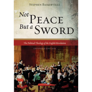 Not Peace But a Sword: The Political Theology of the English Revolution (Expanded Edition)