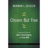 Chosen But Free: A Balanced View of God's Sovereignty and Free Will