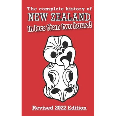 The Complete History of New Zealand (in less than two hours)