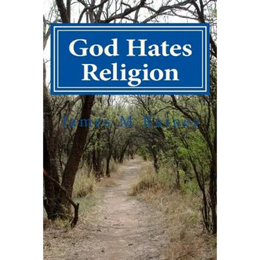 God Hates Religion: and Some Day will do away with them all