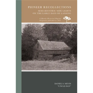 Pioneer Recollections: Semi-Historic Side Lights on the Early Days of Lansing