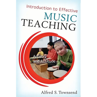 Introduction to Effective Music Teaching: Artistry and Attitude