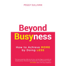 Beyond Busyness: How to Achieve More by Doing Less