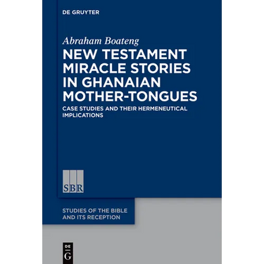 New Testament Miracle Stories in Ghanaian Mother-Tongues: Case Studies and Their Hermeneutical Implications