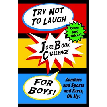 Try Not To Laugh Joke Book Challenge For Boys: Zombies and Sports and Farts, Oh My! Joke Book For Boys Don't Laugh Challenge - Makes a Great Birthday