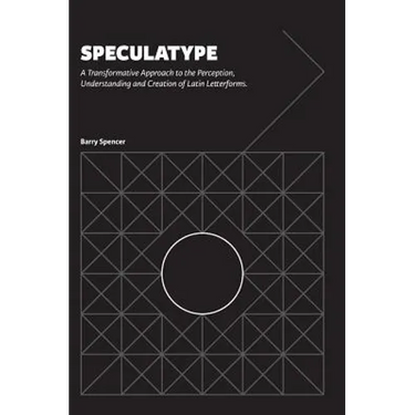 Speculatype: A Transformative Approach to the Perception, Understanding and Creation of Latin Letterforms