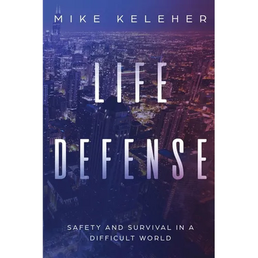 Life Defense- Safety and Survival in a Difficult World: Second Edition