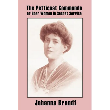 The Petticoat Commando, or Boer Women in Secret Service