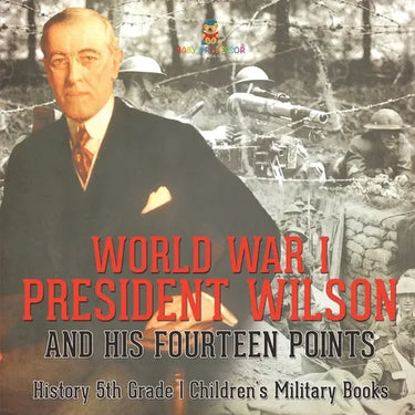 World War I, President Wilson and His Fourteen Points - History 5th Grade Children's Military Books