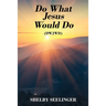 Do What Jesus Would Do: (Dwjwd)
