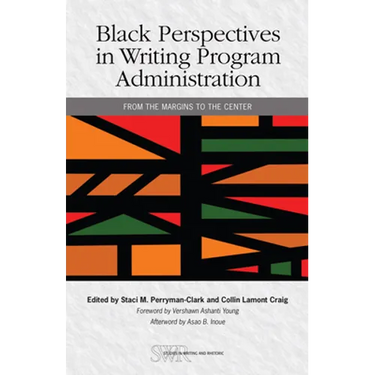 Black Perspectives in Writing Program Administration: From the Margins to the Center