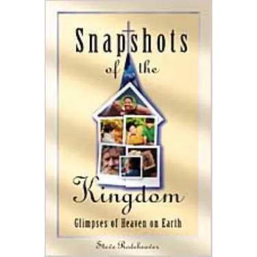 Snapshots of the Kingdom: Glimpses of Heaven on Earth