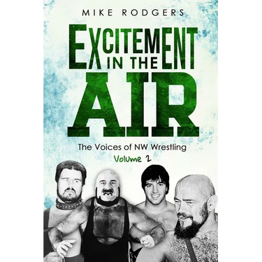 Excitement in the Air: The Voices of NW Wrestling, Volume 2