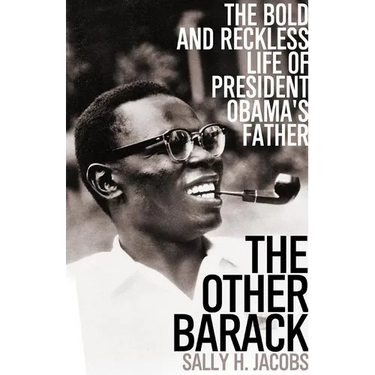 The Other Barack: The Bold and Reckless Life of President Obama's Father