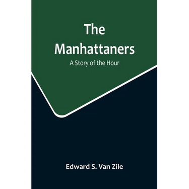 The Manhattaners: A Story of the Hour
