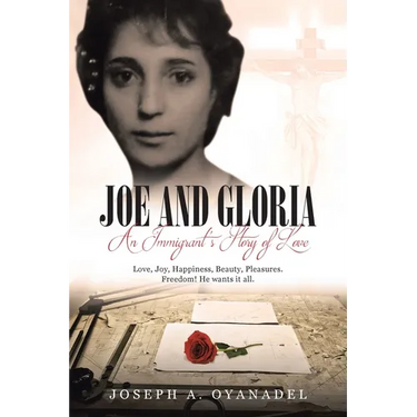 Joe and Gloria An Immigrant's Story of Love: Love, joy, happiness, beauty, pleasures. Freedom! He wants it all.