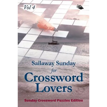 Sailaway Sunday for Crossword Lovers Vol 4: Sunday Crossword Puzzles Edition