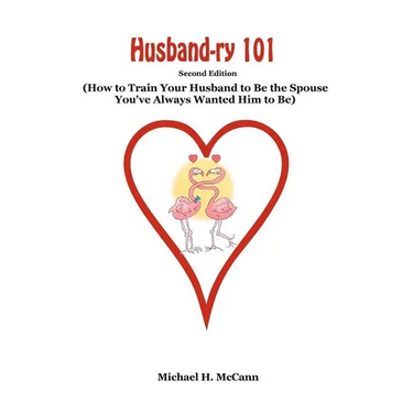 Husband-ry 101: How To Train Your Husband To Be The Spouse You've Always Wanted Him To Be