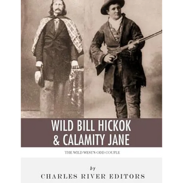 Wild Bill Hickok & Calamity Jane: The Wild West's Odd Couple