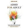 Adhd for Adult: How to Find Your Focus, Overcome Your Adhd Symptoms and Live a Better Life (A Guide to Helping Your Kids Thrive With Adhd)