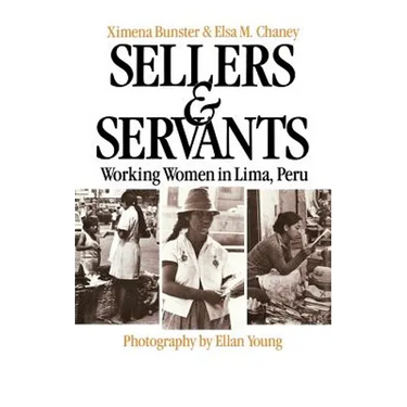 Sellers and Servants: Working Women in Lima, Peru