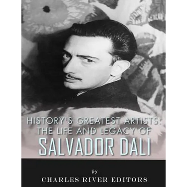 History's Greatest Artists: The Life and Legacy of Salvador Dali