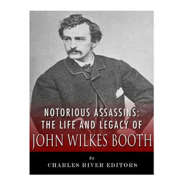 Notorious Assassins: The Life of John Wilkes Booth