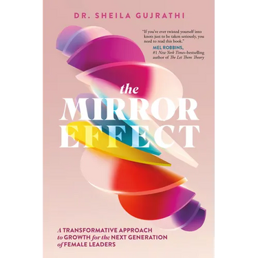 The Mirror Effect: A Transformative Approach to Growth for the Next Generation of Female Leaders